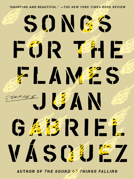 Title details for Songs for the Flames by Juan Gabriel Vasquez - Available